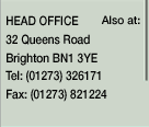 HEAD OFFICE, 32 Queens Road, Brighton, BN1 3YE. Tel: (01273) 326171 Fax: (01273) 821224