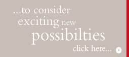 ...to consider exciting new possibilities