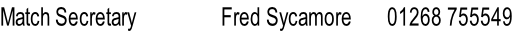 Match Secretary                 Fred Sycamore       01268 755549